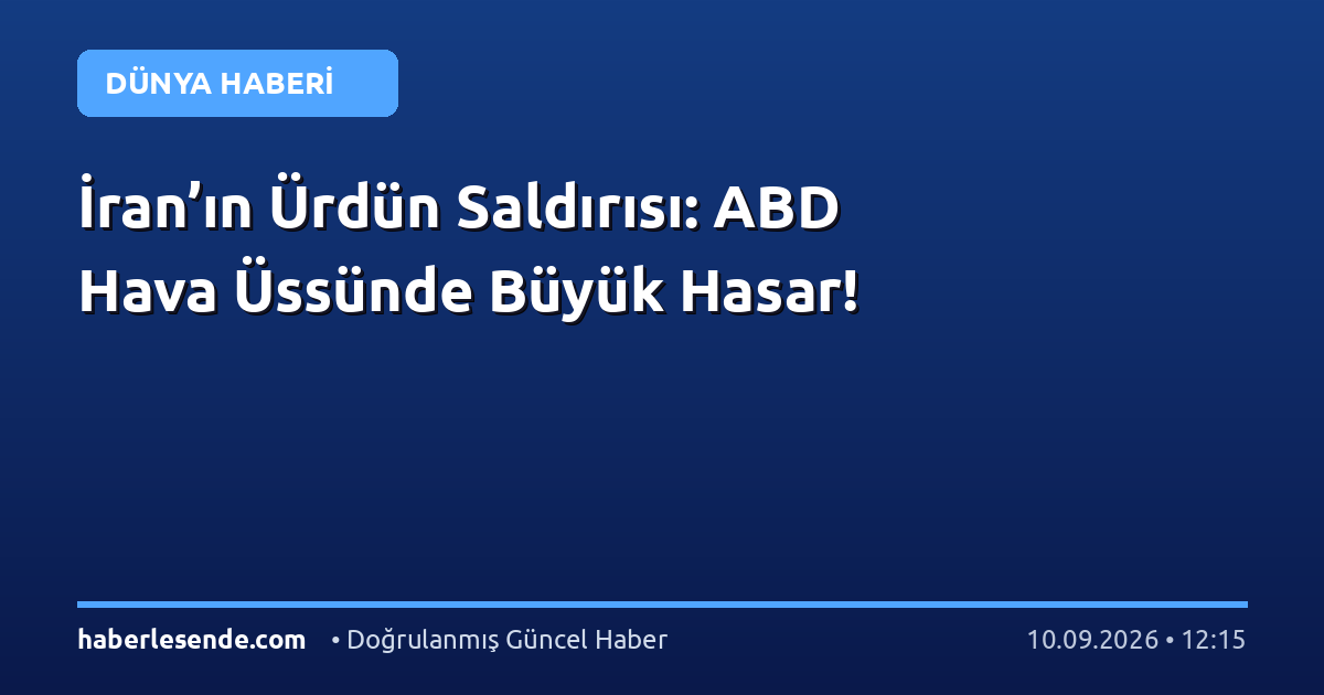 İran’ın Ürdün Saldırısı: ABD Hava Üssünde Büyük Hasar!
