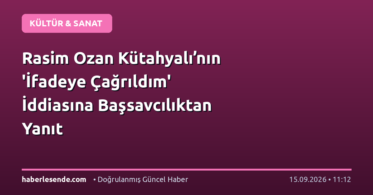 Rasim Ozan Kütahyalı’nın 'İfadeye Çağrıldım' İddiasına Başsavcılıktan Yanıt