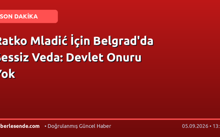 Ratko Mladić İçin Belgrad'da Sessiz Veda: Devlet Onuru Yok