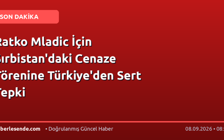 Ratko Mladic İçin Sırbistan'daki Cenaze Törenine Türkiye'den Sert Tepki