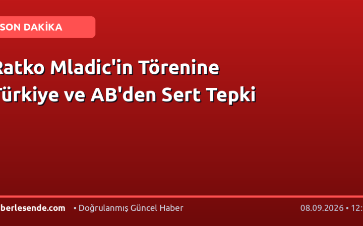 Ratko Mladic'in Törenine Türkiye ve AB'den Sert Tepki