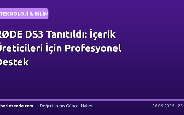 RØDE DS3 Tanıtıldı: İçerik Üreticileri İçin Profesyonel Destek