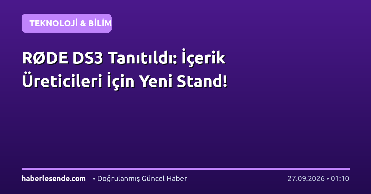 RØDE DS3 Tanıtıldı: İçerik Üreticileri İçin Yeni Stand!