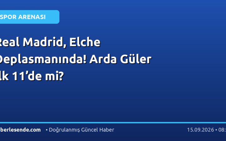 Real Madrid, Elche Deplasmanında! Arda Güler İlk 11’de mi?