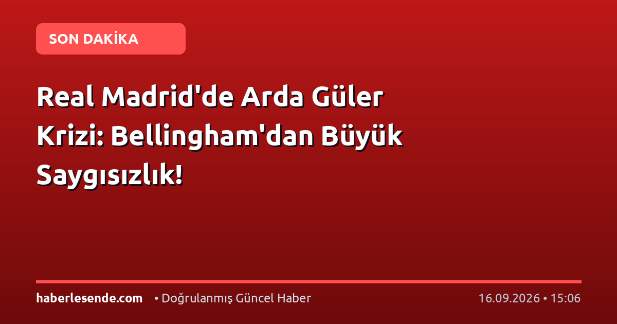 Real Madrid'de Arda Güler Krizi: Bellingham'dan Büyük Saygısızlık!