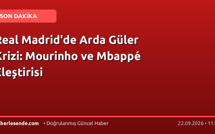 Real Madrid'de Arda Güler Krizi: Mourinho ve Mbappé Eleştirisi