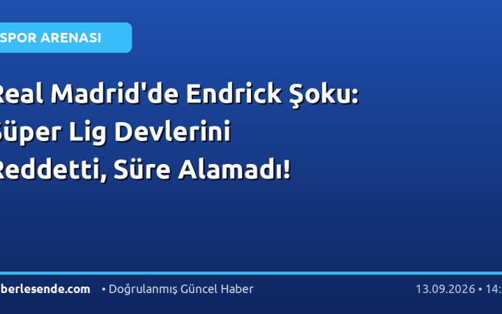 Real Madrid'de Endrick Şoku: Süper Lig Devlerini Reddetti, Süre Alamadı!
