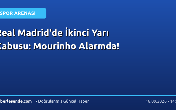 Real Madrid'de İkinci Yarı Kabusu: Mourinho Alarmda!