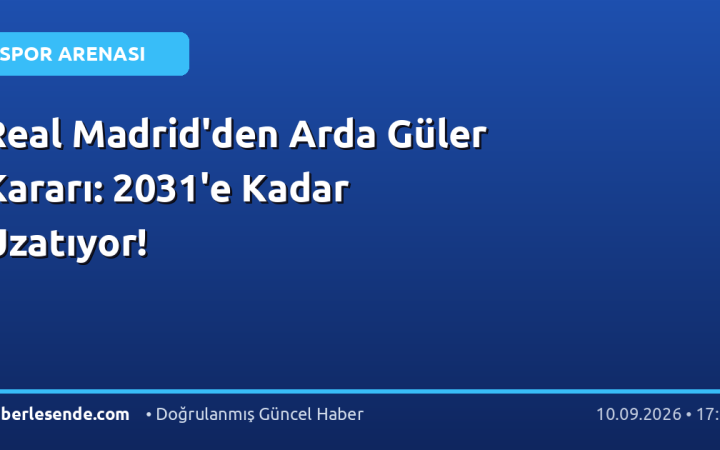 Real Madrid'den Arda Güler Kararı: 2031'e Kadar Uzatıyor!