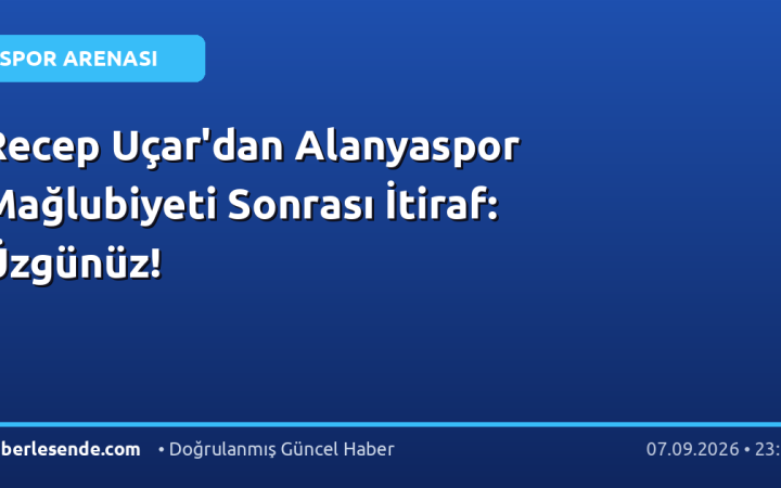 Recep Uçar'dan Alanyaspor Mağlubiyeti Sonrası İtiraf: Üzgünüz!