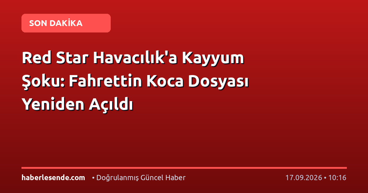 Red Star Havacılık'a Kayyum Şoku: Fahrettin Koca Dosyası Yeniden Açıldı