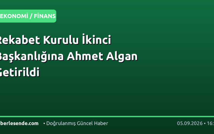 Rekabet Kurulu İkinci Başkanlığına Ahmet Algan Getirildi