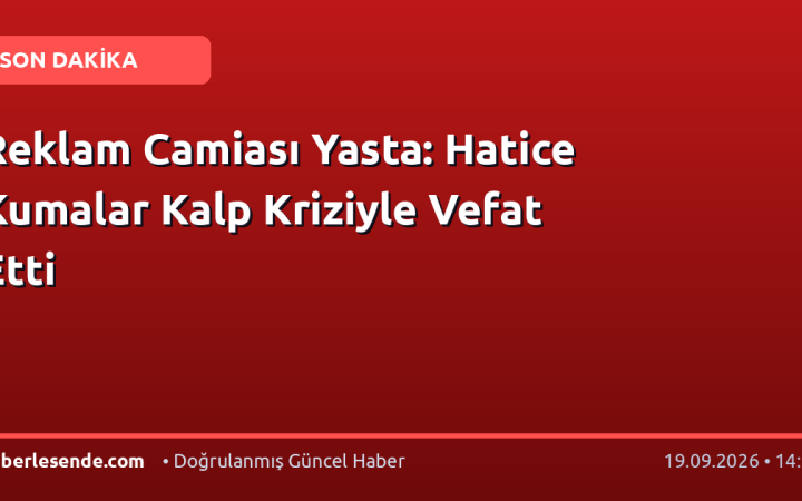 Reklam Camiası Yasta: Hatice Kumalar Kalp Kriziyle Vefat Etti