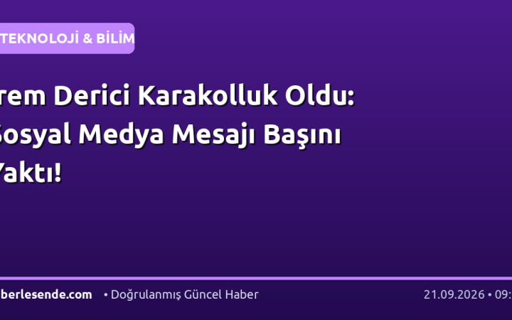 İrem Derici Karakolluk Oldu: Sosyal Medya Mesajı Başını Yaktı!