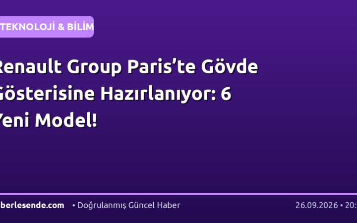Renault Group Paris’te Gövde Gösterisine Hazırlanıyor: 6 Yeni Model!