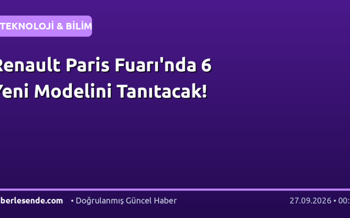 Renault Paris Fuarı'nda 6 Yeni Modelini Tanıtacak!