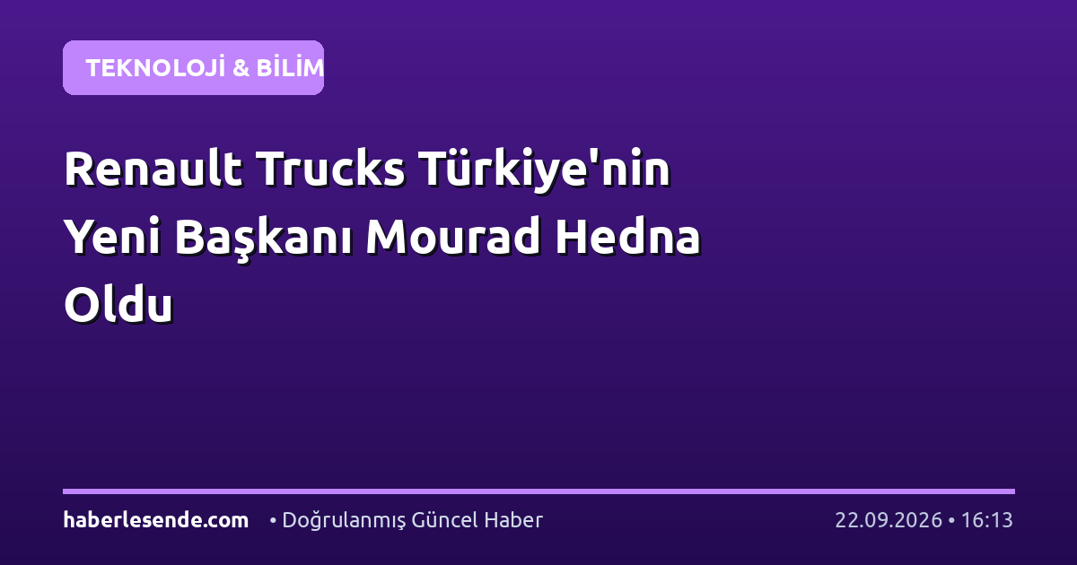 Renault Trucks Türkiye'nin Yeni Başkanı Mourad Hedna Oldu