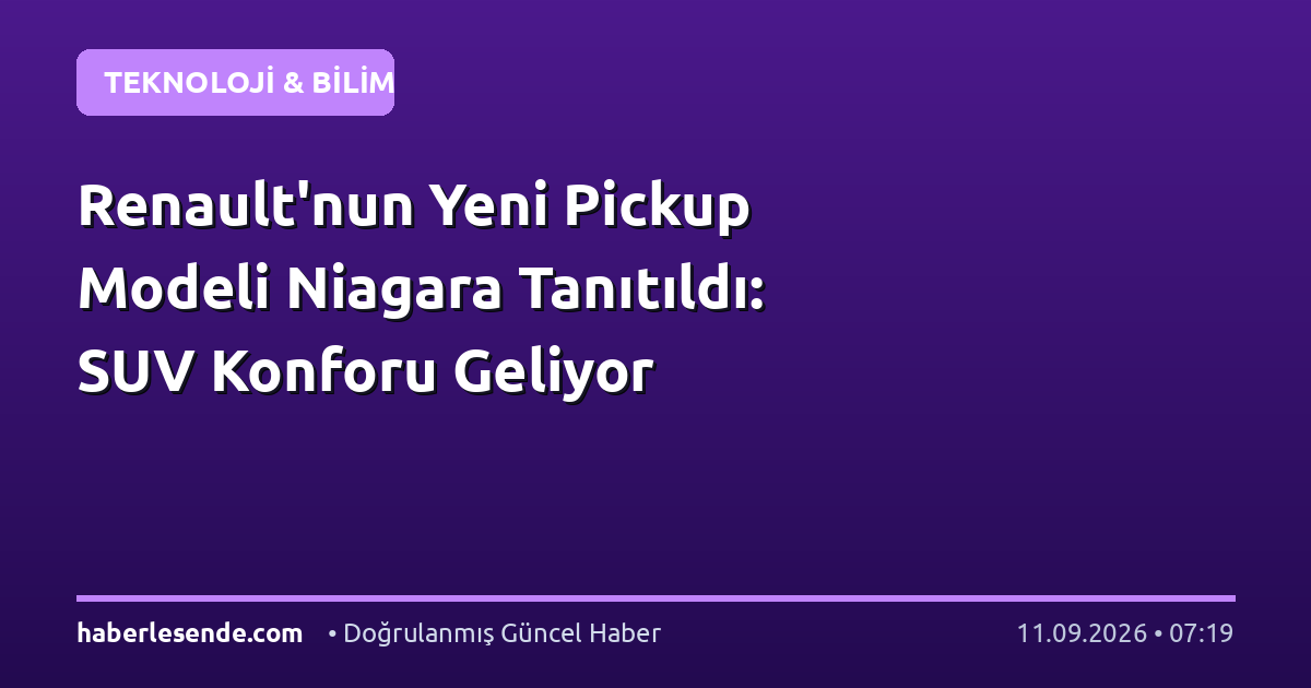 Renault'nun Yeni Pickup Modeli Niagara Tanıtıldı: SUV Konforu Geliyor