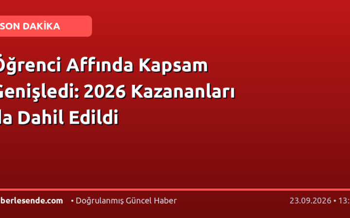 Öğrenci Affında Kapsam Genişledi: 2026 Kazananları da Dahil Edildi