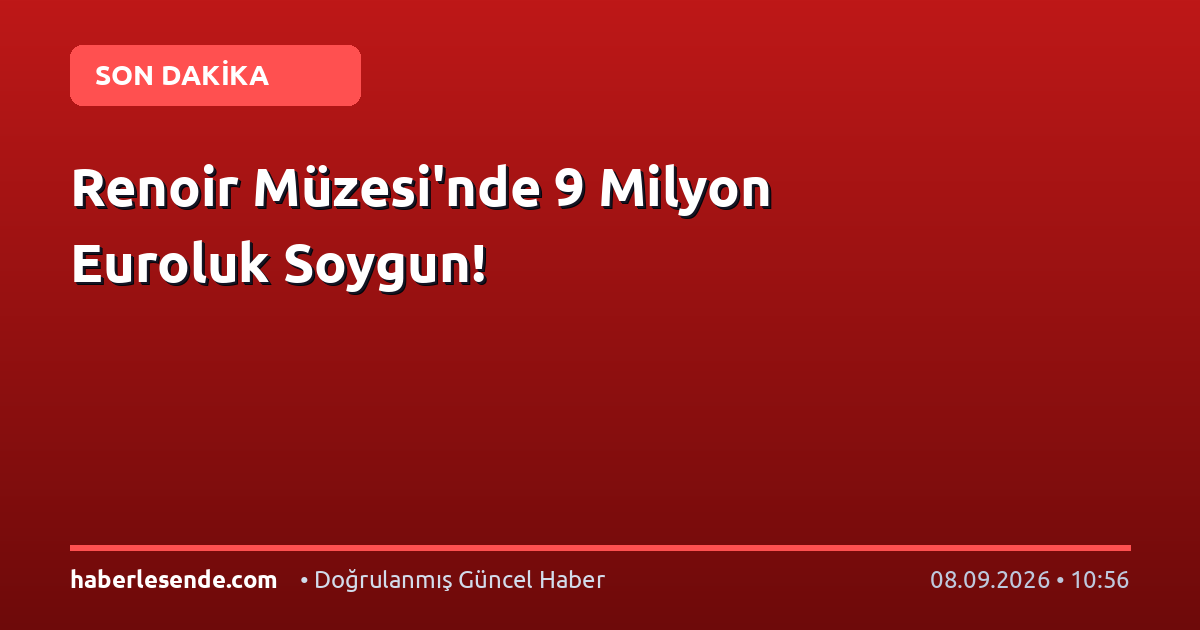 Renoir Müzesi'nde 9 Milyon Euroluk Soygun!