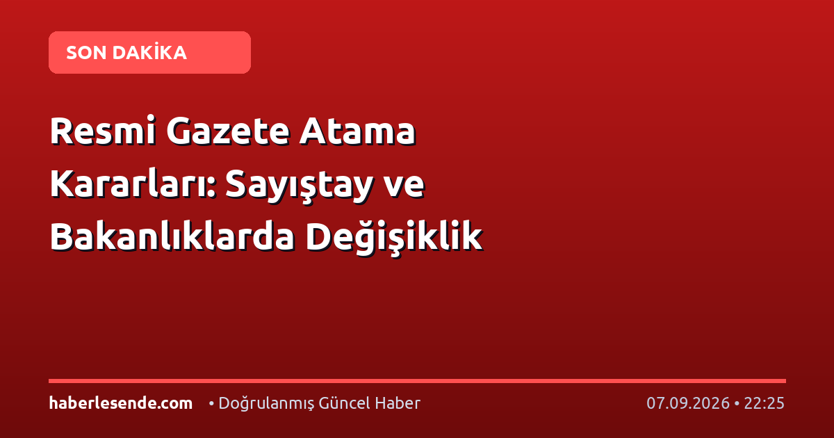 Resmi Gazete Atama Kararları: Sayıştay ve Bakanlıklarda Değişiklik