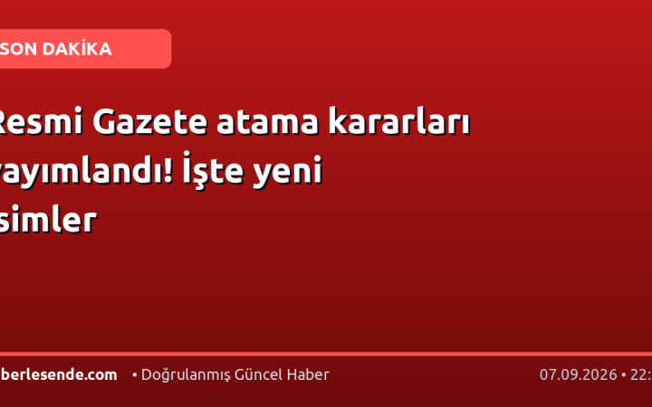 Resmi Gazete atama kararları yayımlandı! İşte yeni isimler
