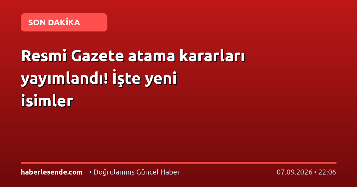 Resmi Gazete atama kararları yayımlandı! İşte yeni isimler