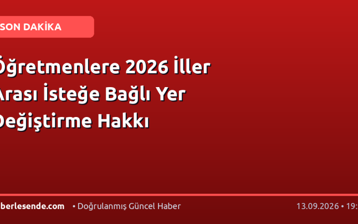 Öğretmenlere 2026 İller Arası İsteğe Bağlı Yer Değiştirme Hakkı