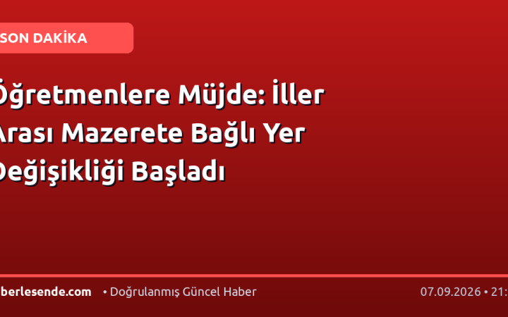 Öğretmenlere Müjde: İller Arası Mazerete Bağlı Yer Değişikliği Başladı