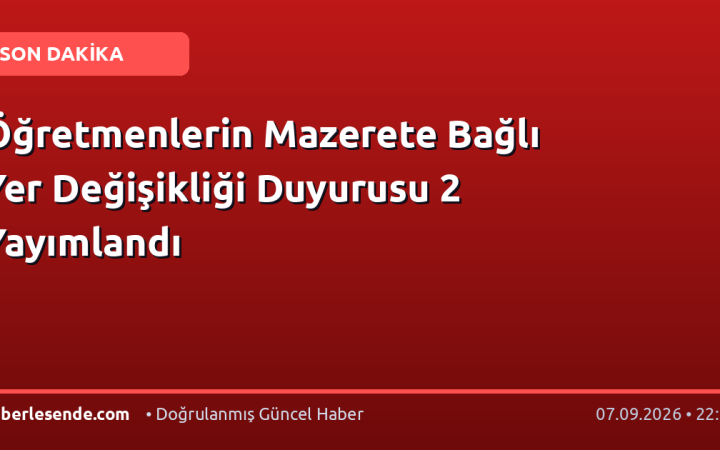 Öğretmenlerin Mazerete Bağlı Yer Değişikliği Duyurusu 2 Yayımlandı