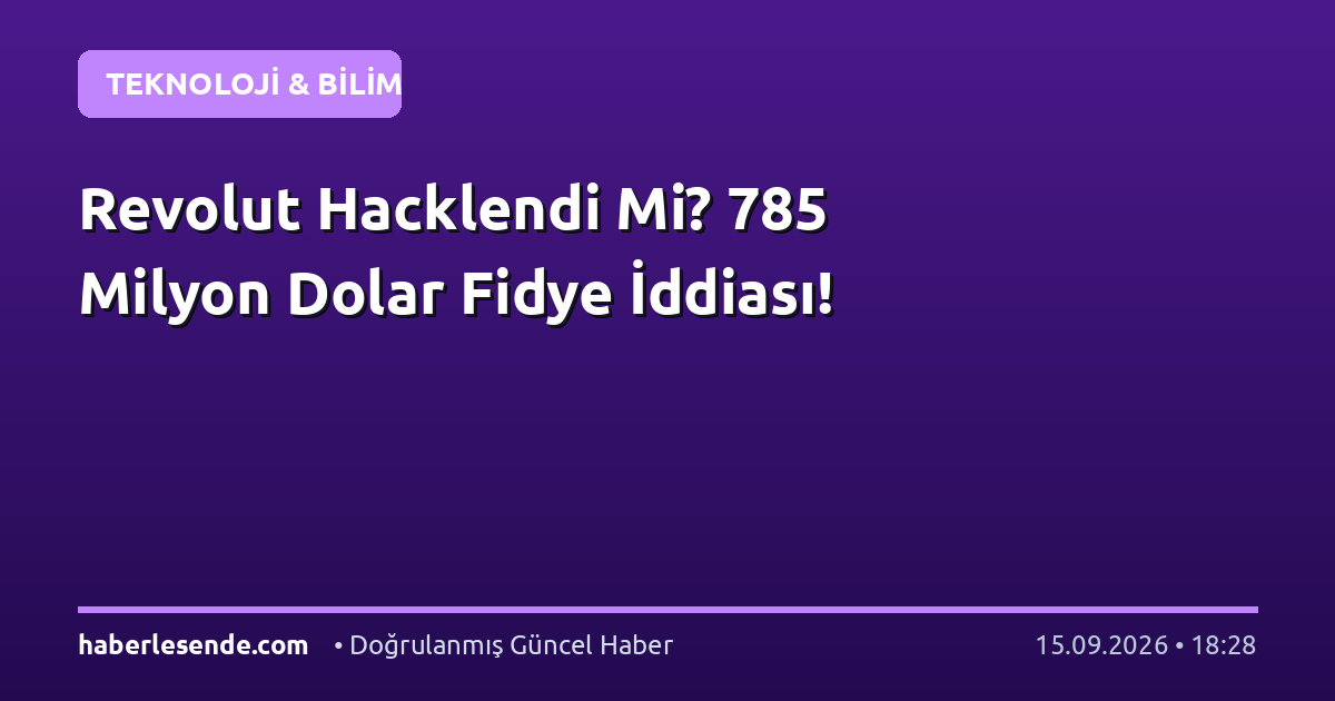 Revolut Hacklendi Mi? 785 Milyon Dolar Fidye İddiası!