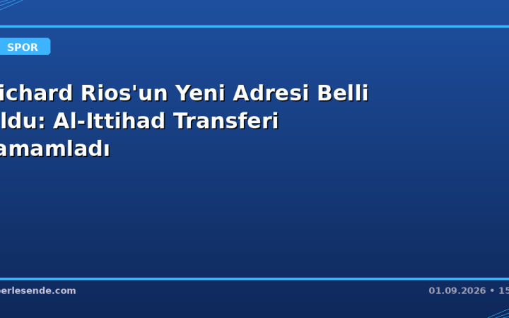 Richard Rios'un Yeni Adresi Belli Oldu: Al-Ittihad Transferi Tamamladı