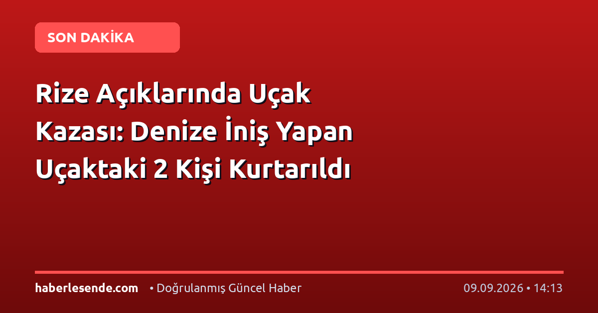 Rize Açıklarında Uçak Kazası: Denize İniş Yapan Uçaktaki 2 Kişi Kurtarıldı