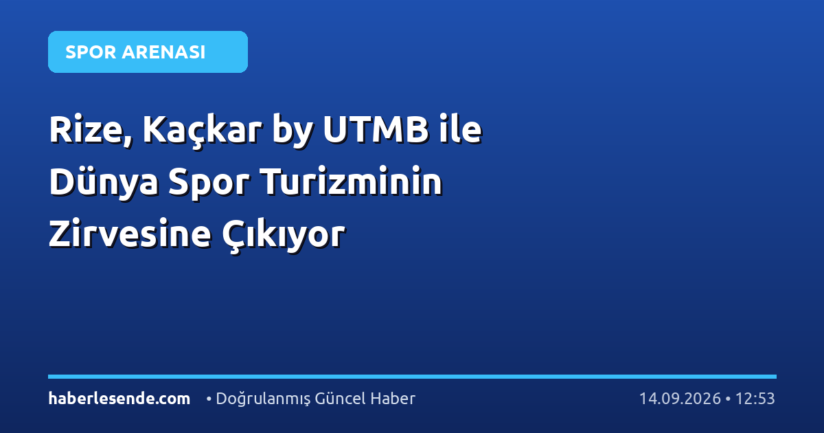 Rize, Kaçkar by UTMB ile Dünya Spor Turizminin Zirvesine Çıkıyor