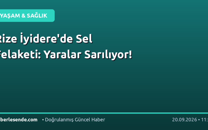 Rize İyidere'de Sel Felaketi: Yaralar Sarılıyor!