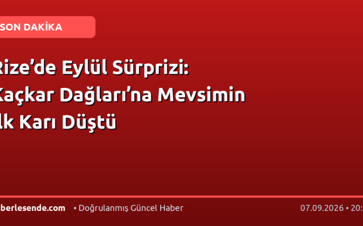 Rize’de Eylül Sürprizi: Kaçkar Dağları’na Mevsimin İlk Karı Düştü
