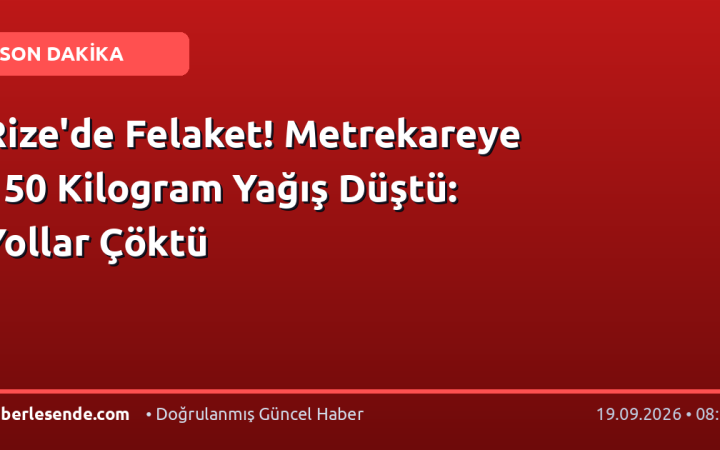 Rize'de Felaket! Metrekareye 150 Kilogram Yağış Düştü: Yollar Çöktü