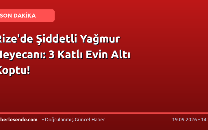 Rize'de Şiddetli Yağmur Heyecanı: 3 Katlı Evin Altı Koptu!