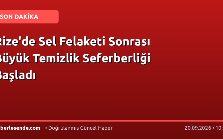 Rize'de Sel Felaketi Sonrası Büyük Temizlik Seferberliği Başladı