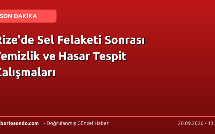Rize'de Sel Felaketi Sonrası Temizlik ve Hasar Tespit Çalışmaları