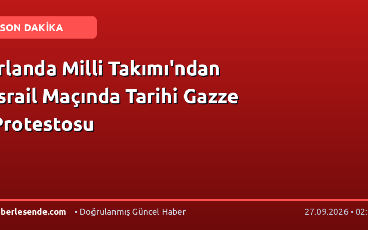 İrlanda Milli Takımı'ndan İsrail Maçında Tarihi Gazze Protestosu