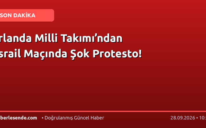 İrlanda Milli Takımı’ndan İsrail Maçında Şok Protesto!