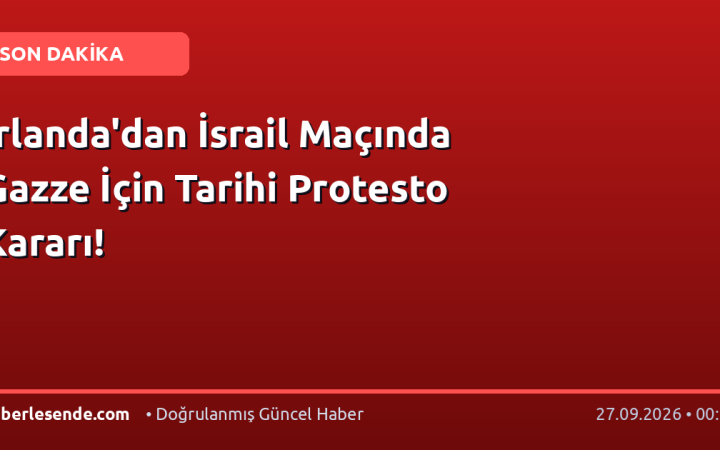 İrlanda'dan İsrail Maçında Gazze İçin Tarihi Protesto Kararı!