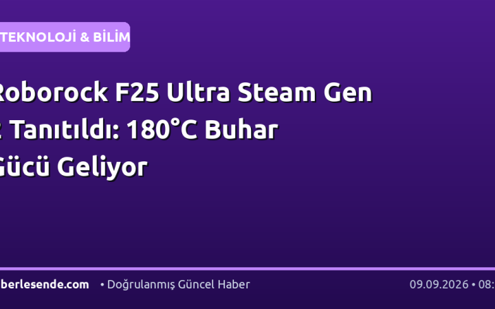 Roborock F25 Ultra Steam Gen 2 Tanıtıldı: 180°C Buhar Gücü Geliyor