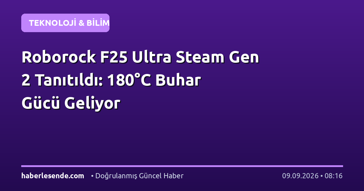 Roborock F25 Ultra Steam Gen 2 Tanıtıldı: 180°C Buhar Gücü Geliyor