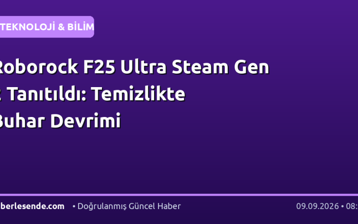 Roborock F25 Ultra Steam Gen 2 Tanıtıldı: Temizlikte Buhar Devrimi