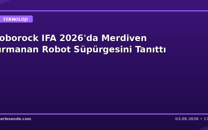 Roborock IFA 2026'da Merdiven Tırmanan Robot Süpürgesini Tanıttı