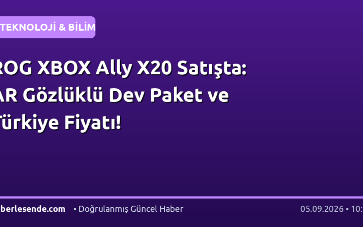 ROG XBOX Ally X20 Satışta: AR Gözlüklü Dev Paket ve Türkiye Fiyatı!