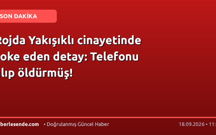Rojda Yakışıklı cinayetinde şoke eden detay: Telefonu alıp öldürmüş!
