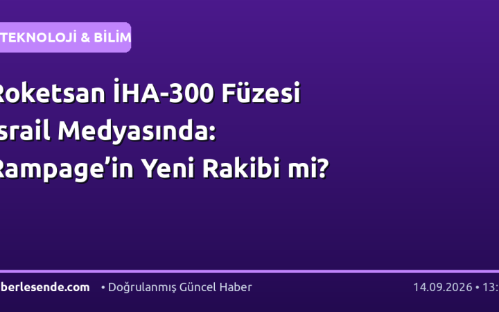 Roketsan İHA-300 Füzesi İsrail Medyasında: Rampage’in Yeni Rakibi mi?
